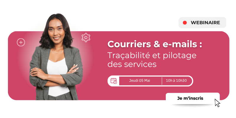 Participez à notre prochain webinaire : Courriers & e-mails : Traçabilité et pilotage des services